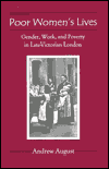 Poor Womens Lives : Gender, Work, and Poverty in Late-Victorian London
